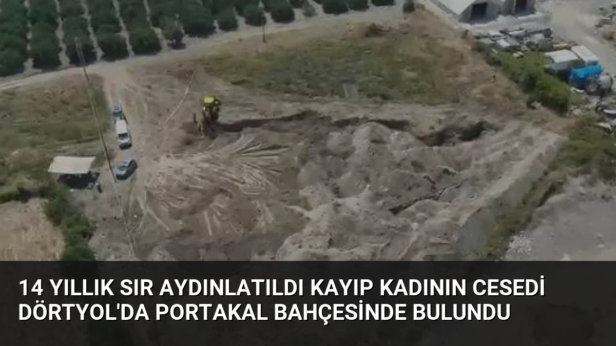 14 Yıllık Sır Aydınlatıldı Kayıp Kadının Cesedi Dörtyol’da Portakal Bahçesinde Bulundu