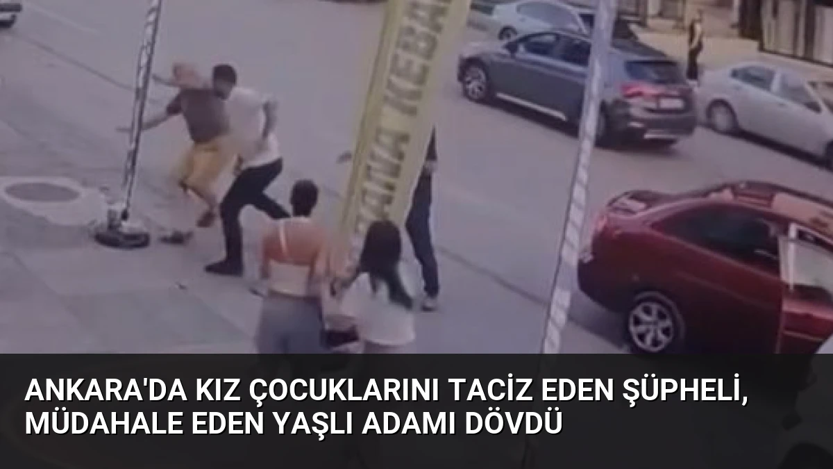 Ankara’da Kız Çocuklarını Taciz Eden Şüpheli, Müdahale Eden Yaşlı Adamı Dövdü
