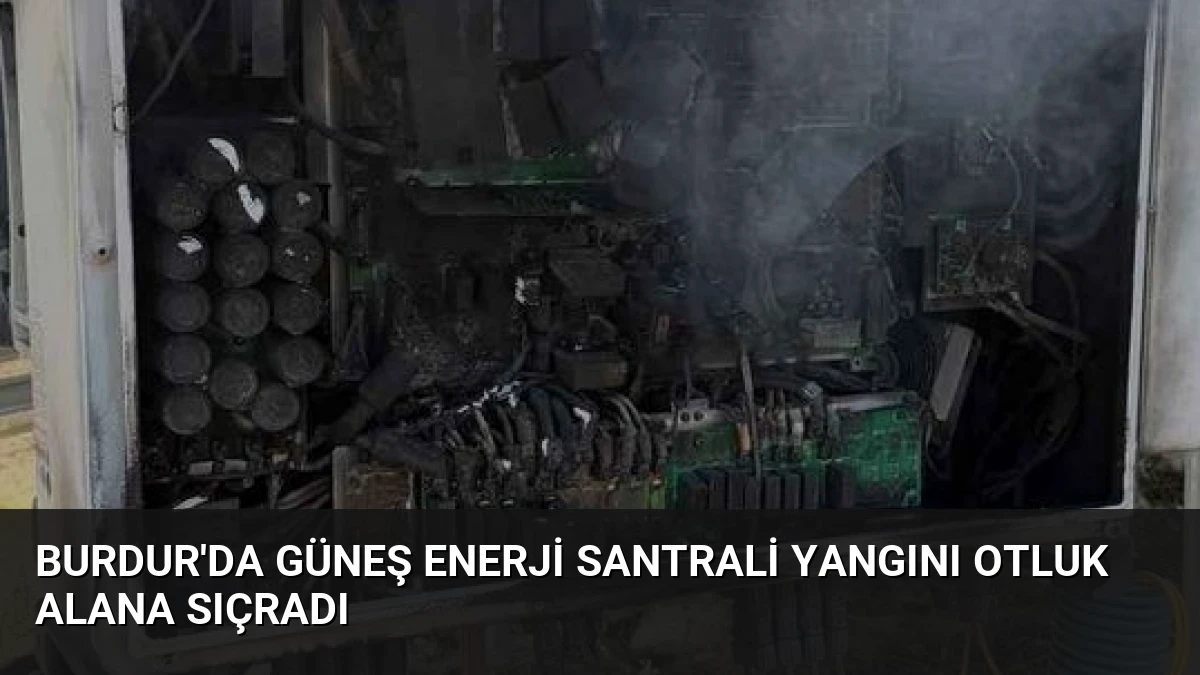 Burdur’da Güneş Enerji Santrali Yangını Otluk Alana Sıçradı