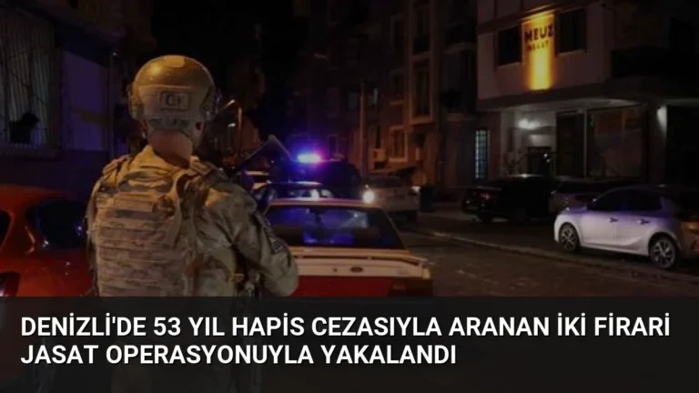 Denizli’de 53 Yıl Hapis Cezasıyla Aranan İki Firari JASAT Operasyonuyla Yakalandı