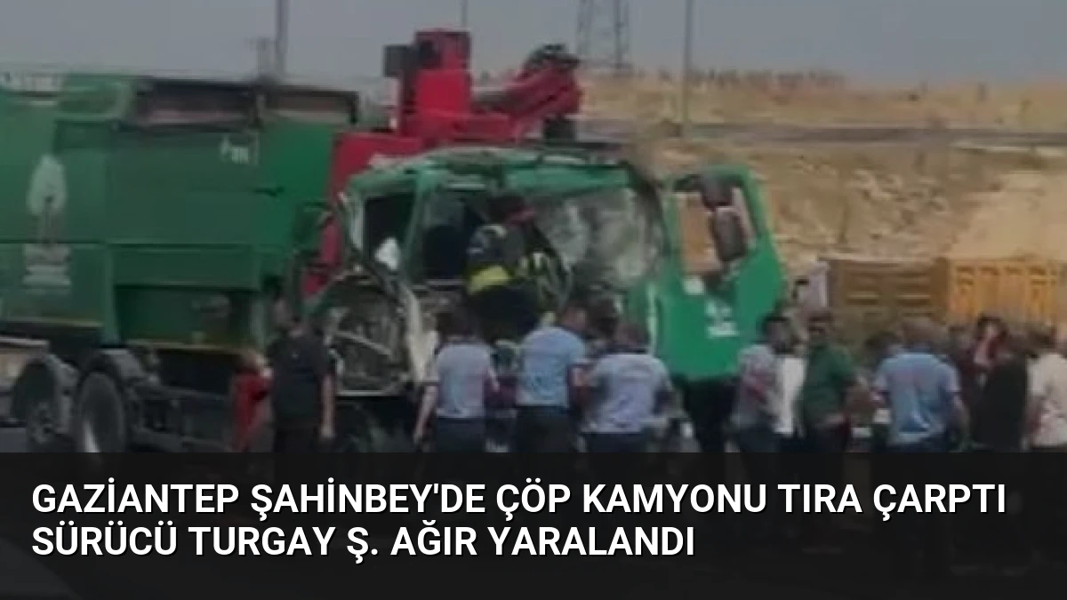 Gaziantep Şahinbey’de Çöp Kamyonu Tıra Çarptı Sürücü Turgay Ş. Ağır Yaralandı