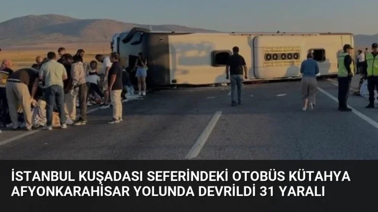 İstanbul Kuşadası Seferindeki Otobüs Kütahya Afyonkarahisar Yolunda Devrildi 31 Yaralı