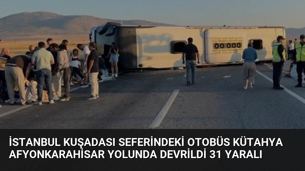 İstanbul Kuşadası Seferindeki Otobüs Kütahya Afyonkarahisar Yolunda Devrildi 31 Yaralı