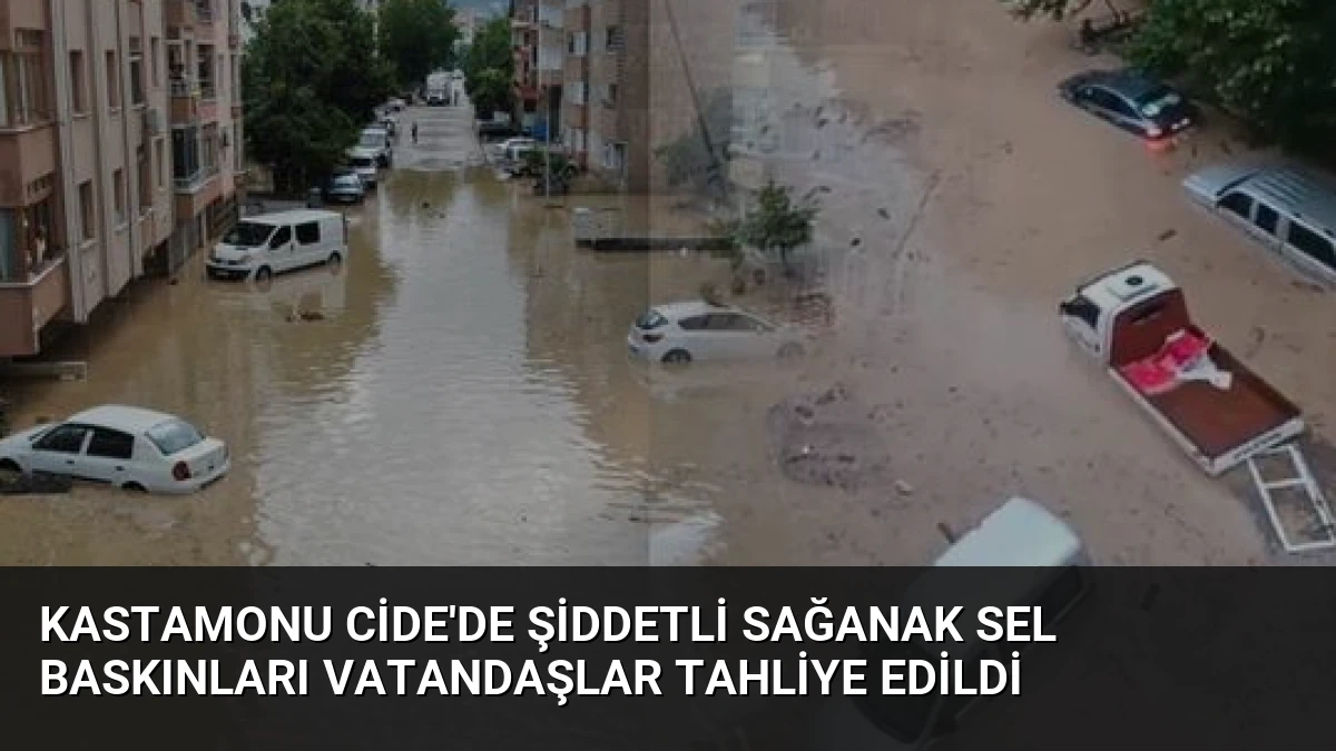 Kastamonu Cide’de Şiddetli Sağanak Sel Baskınları Vatandaşlar Tahliye Edildi