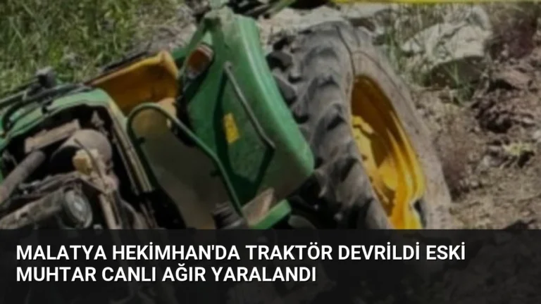 Malatya Hekimhan’da Traktör Devrildi Eski Muhtar Canlı Ağır Yaralandı