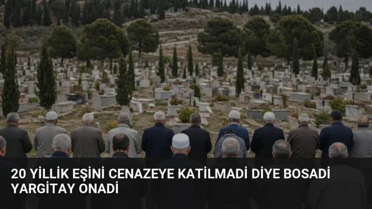20 Yillik Eşini Cenazeye Katilmadi Diye Bosadi Yargitay Onadi