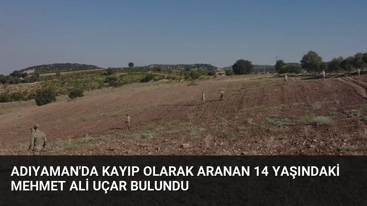 Adıyaman’da Kayıp Olarak Aranan 14 Yaşındaki Mehmet Ali Uçar Bulundu