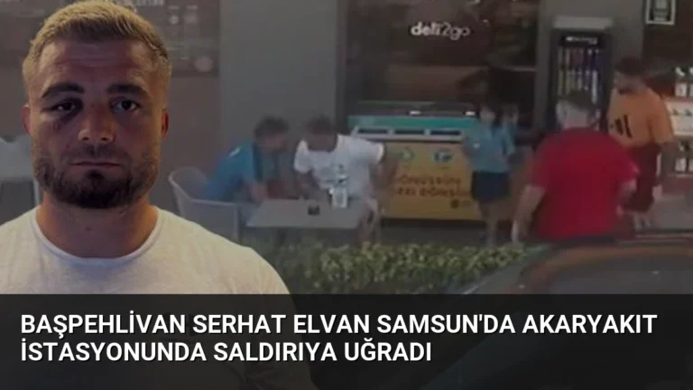 Başpehlivan Serhat Elvan Samsun’da Akaryakıt İstasyonunda Saldırıya Uğradı