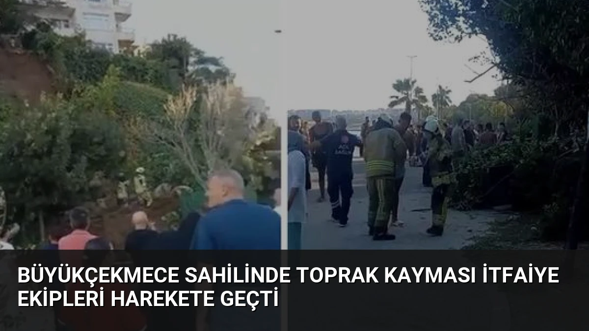 Büyükçekmece Sahilinde Toprak Kayması İtfaiye Ekipleri Harekete Geçti