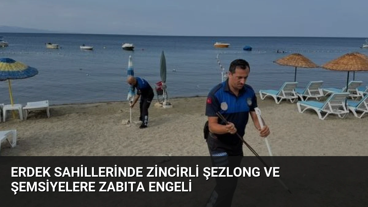 Erdek Sahillerinde Zincirli Şezlong ve Şemsiyelere Zabıta Engeli