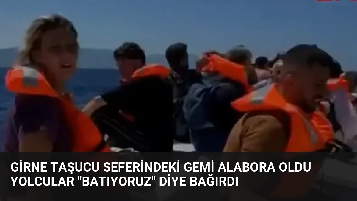 Girne Taşucu seferindeki gemi alabora oldu yolcular “Batıyoruz” diye bağırdı