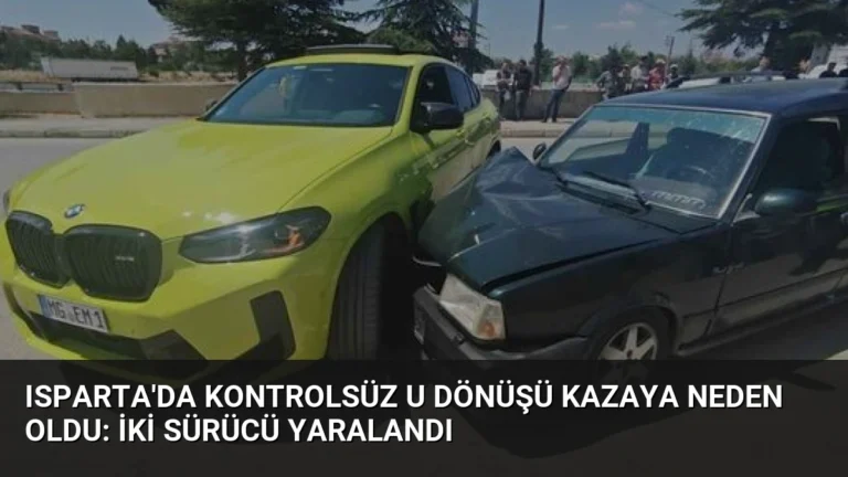 Isparta’da Kontrolsüz U Dönüşü Kazaya Neden Oldu: İki Sürücü Yaralandı