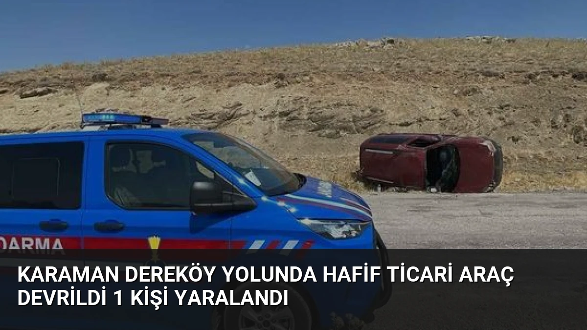 Karaman Dereköy Yolunda Hafif Ticari Araç Devrildi 1 Kişi Yaralandı