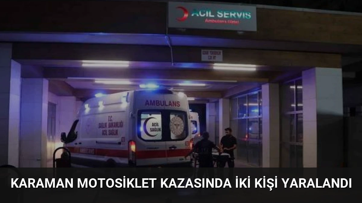 Karaman Motosiklet Kazasında İki Kişi Yaralandı