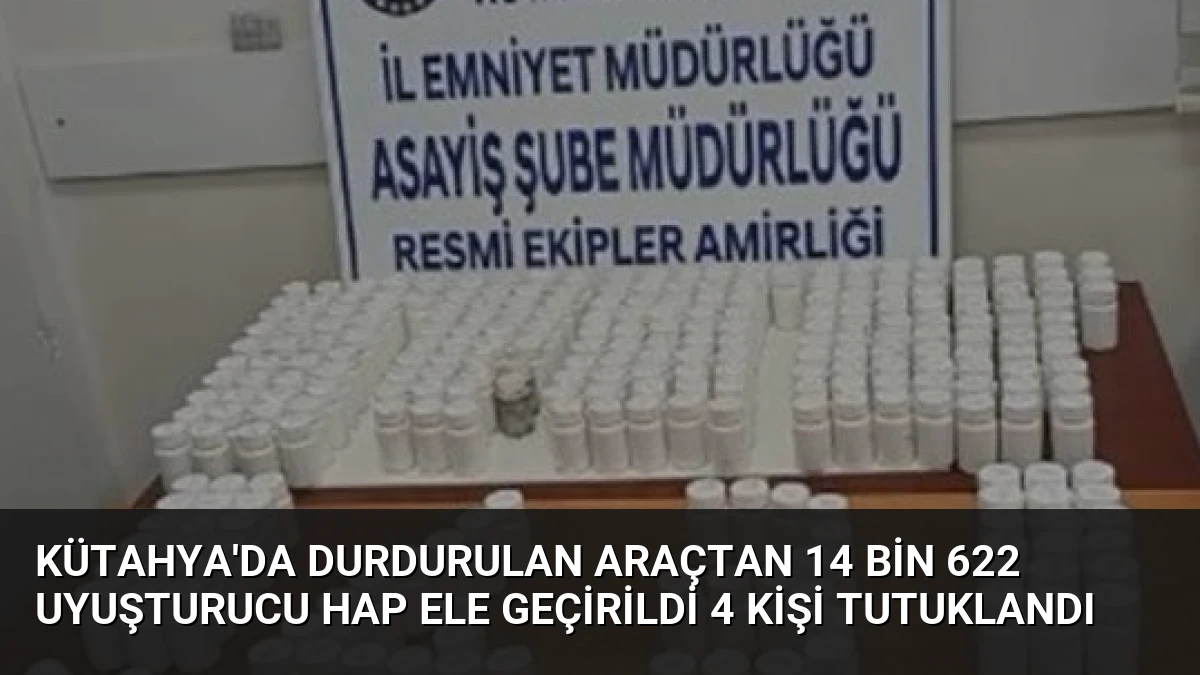 Kütahya’da Durdurulan Araçtan 14 Bin 622 Uyuşturucu Hap Ele Geçirildi 4 Kişi Tutuklandı
