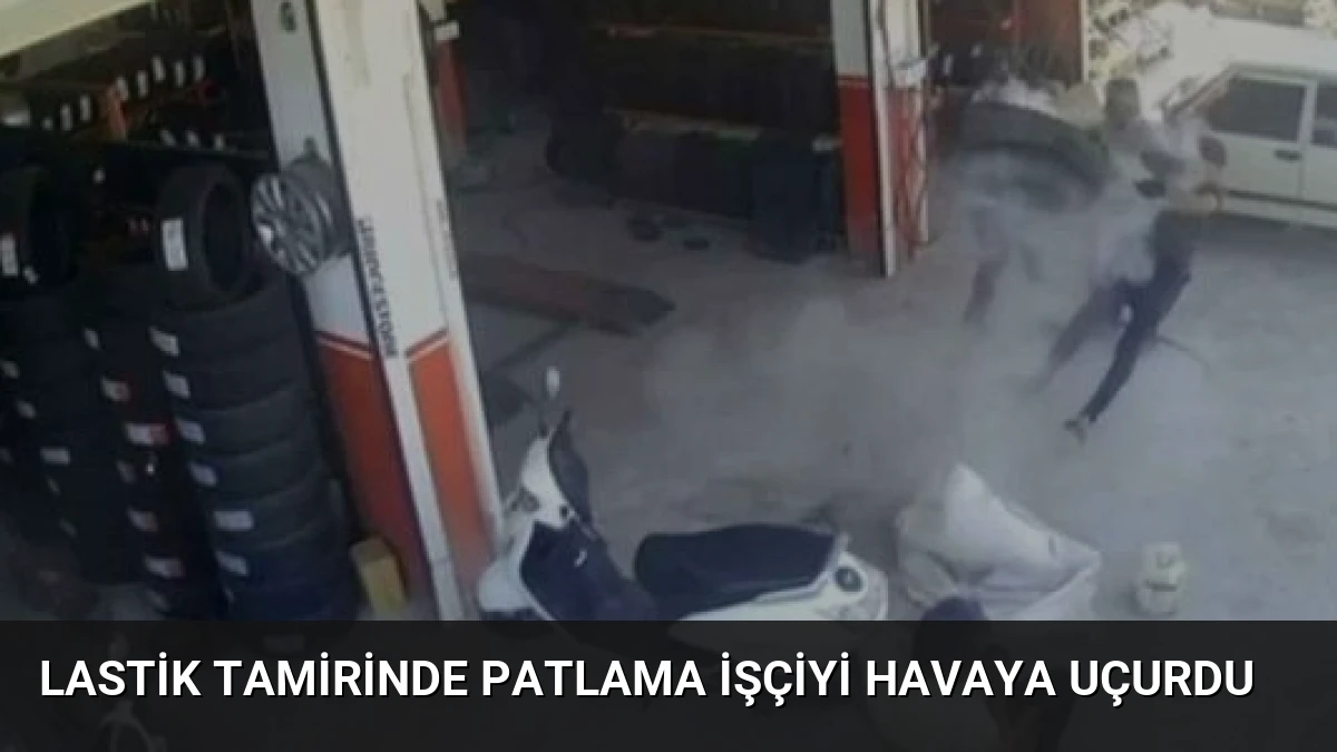 Lastik Tamirinde Patlama İşçiyi Havaya Uçurdu