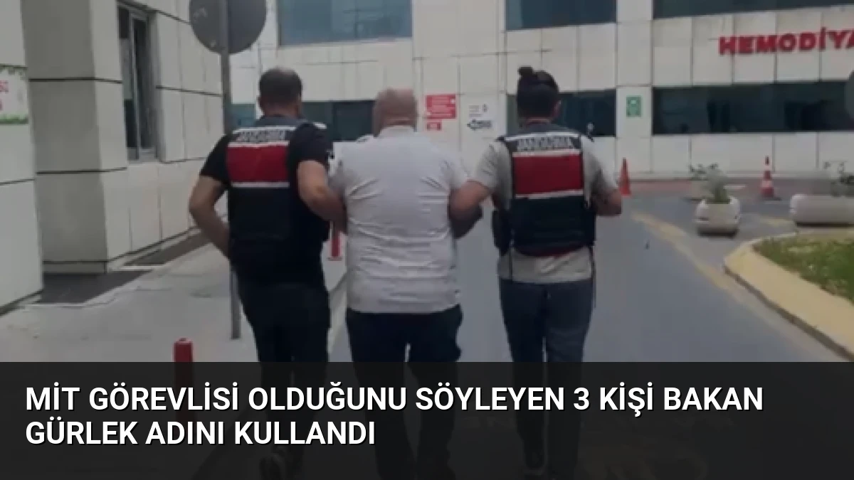 MİT Görevlisi Olduğunu Söyleyen 3 Kişi Bakan Gürlek Adını Kullandı