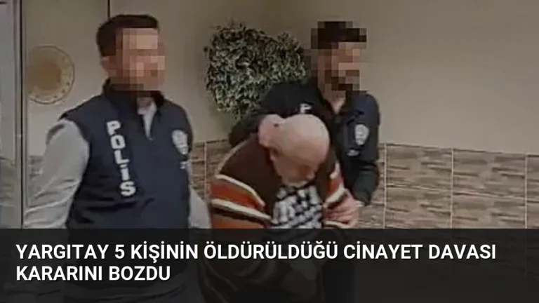 Yargıtay 5 kişinin öldürüldüğü cinayet davası kararını bozdu