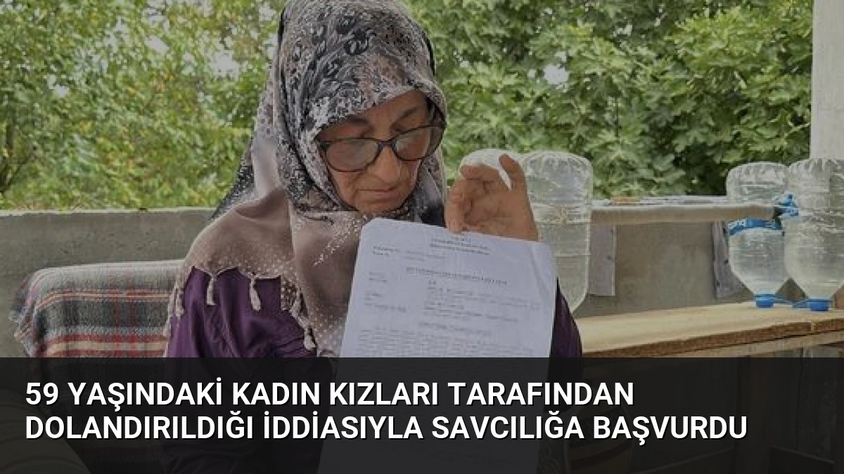 59 Yaşındaki Kadın Kızları Tarafından Dolandırıldığı İddiasıyla Savcılığa Başvurdu