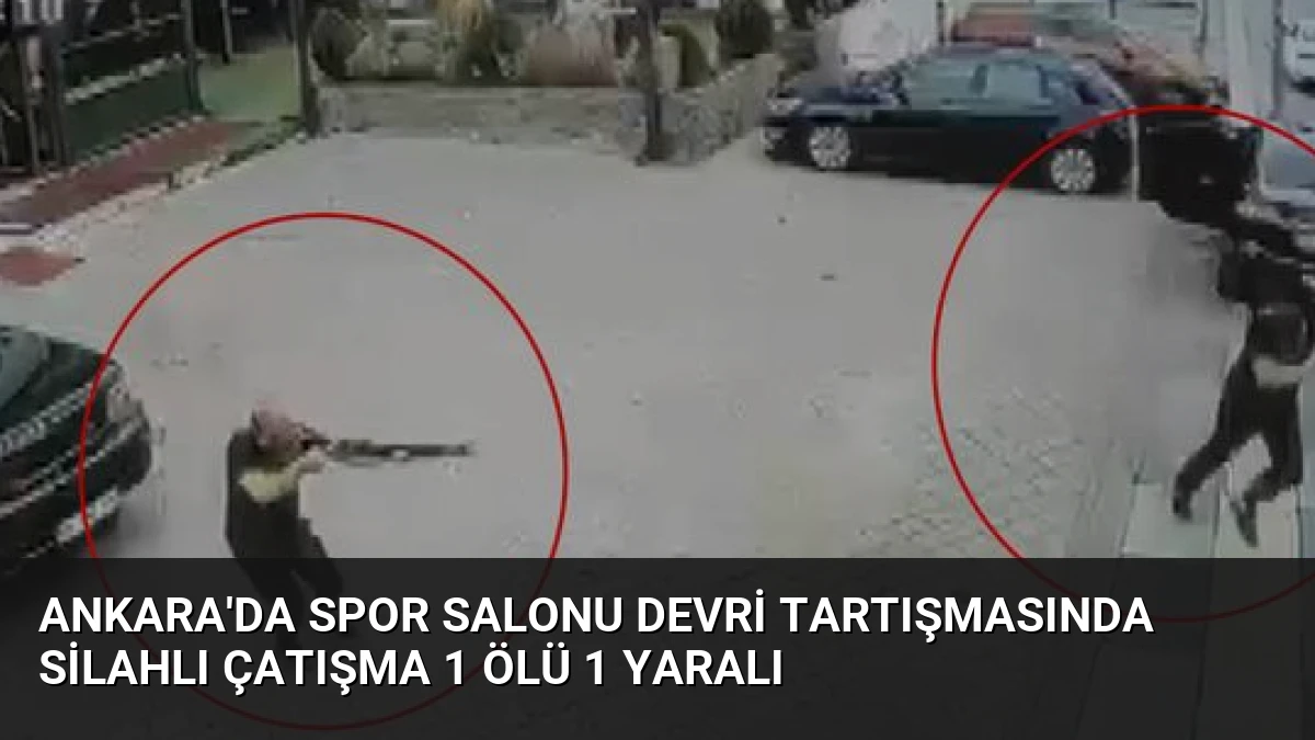 Ankara’da Spor Salonu Devri Tartışmasında Silahlı Çatışma 1 Ölü 1 Yaralı