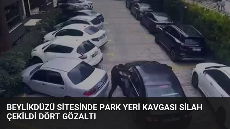 Beylikdüzü Sitesinde Park Yeri Kavgası Silah Çekildi Dört Gözaltı