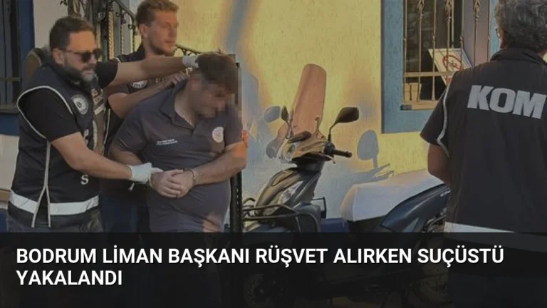 Bodrum Liman Başkanı Rüşvet Alırken Suçüstü Yakalandı