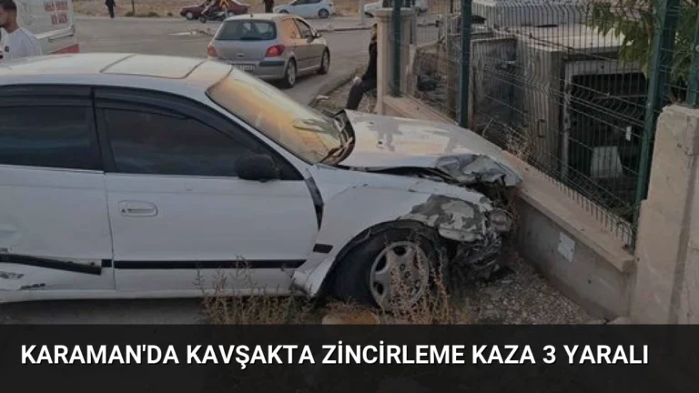Karaman’da Kavşakta Zincirleme Kaza 3 Yaralı