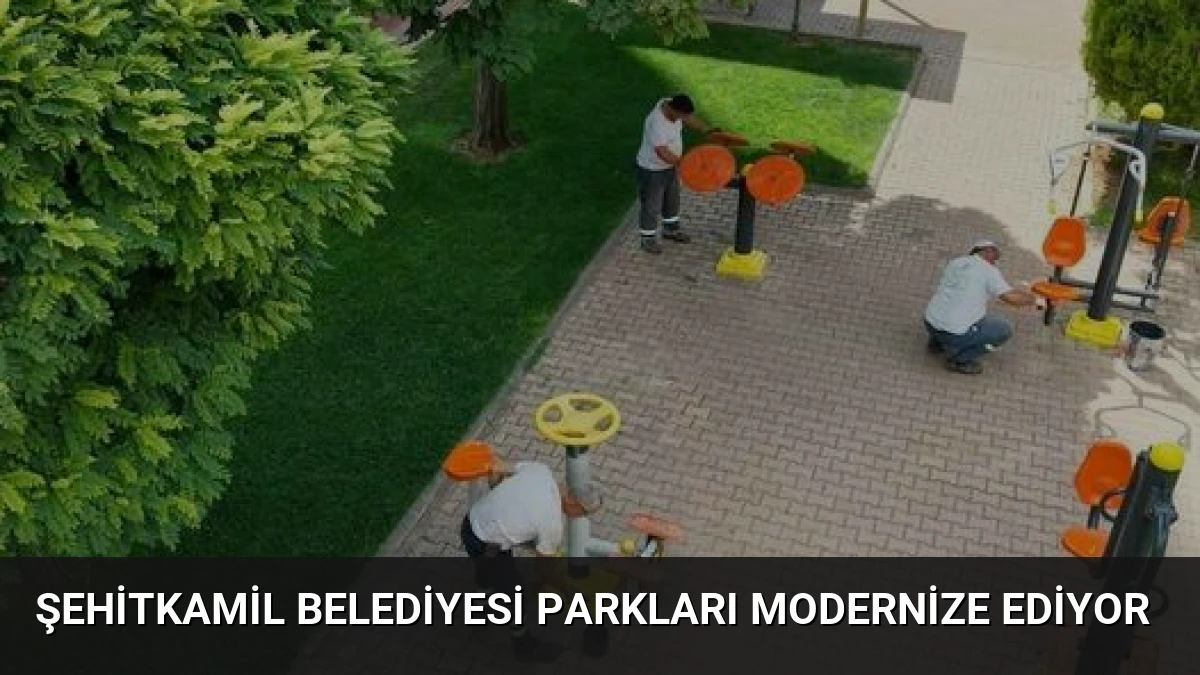 Şehitkamil Belediyesi Parkları Modernize Ediyor