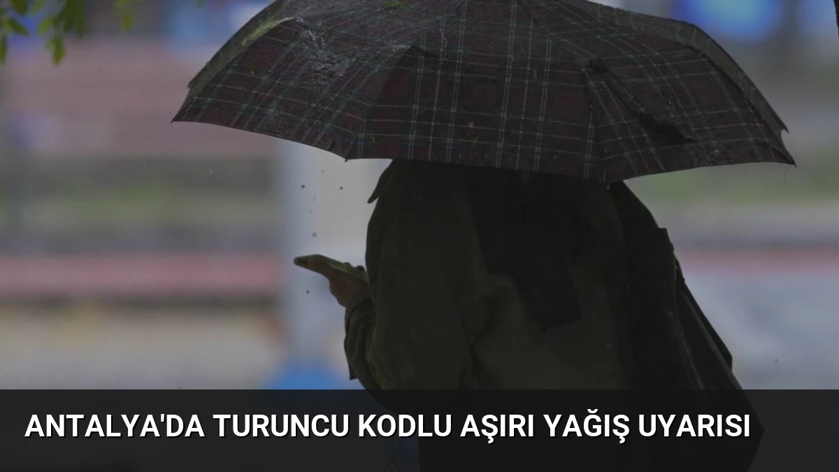 Antalya’da Turuncu Kodlu Aşırı Yağış Uyarısı