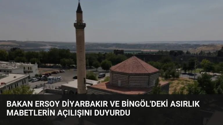 Bakan Ersoy Diyarbakır ve Bingöl’deki Asırlık Mabetlerin Açılışını Duyurdu