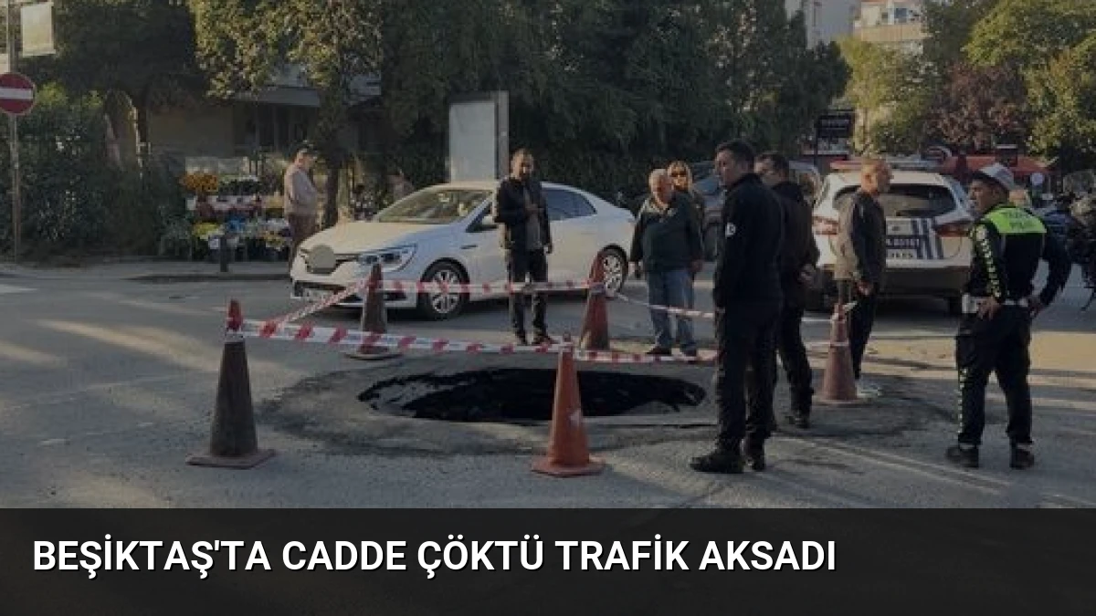 Beşiktaş’ta Cadde Çöktü Trafik Aksadı