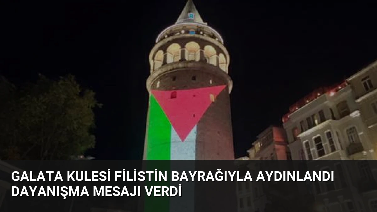 Galata Kulesi Filistin Bayrağıyla Aydınlandı Dayanışma Mesajı Verdi