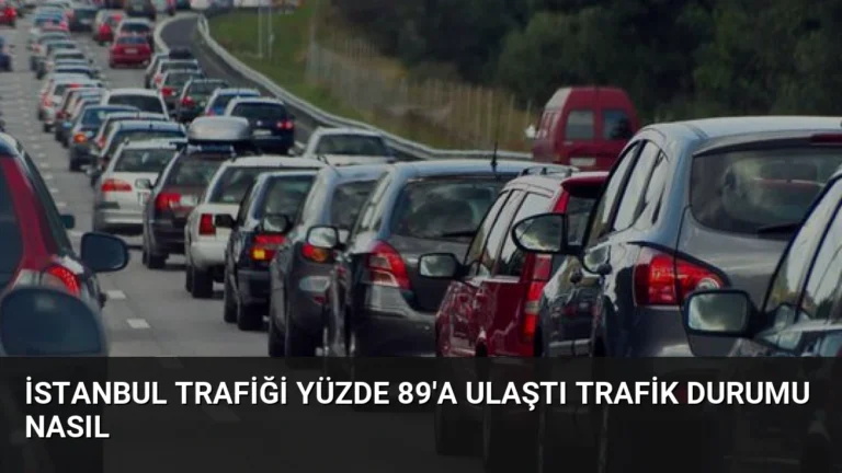 İstanbul Trafiği Yüzde 89’a Ulaştı Trafik Durumu Nasıl