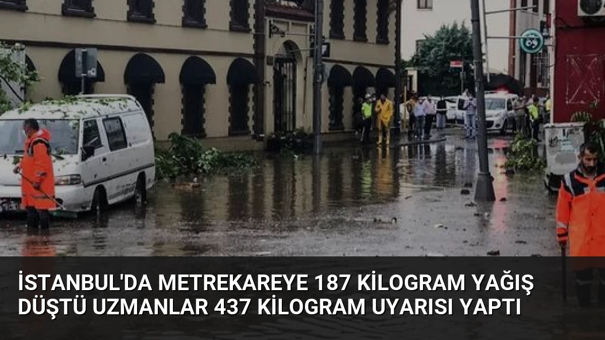 İstanbul’da Metrekareye 187 Kilogram Yağış Düştü Uzmanlar 437 Kilogram Uyarısı Yaptı
