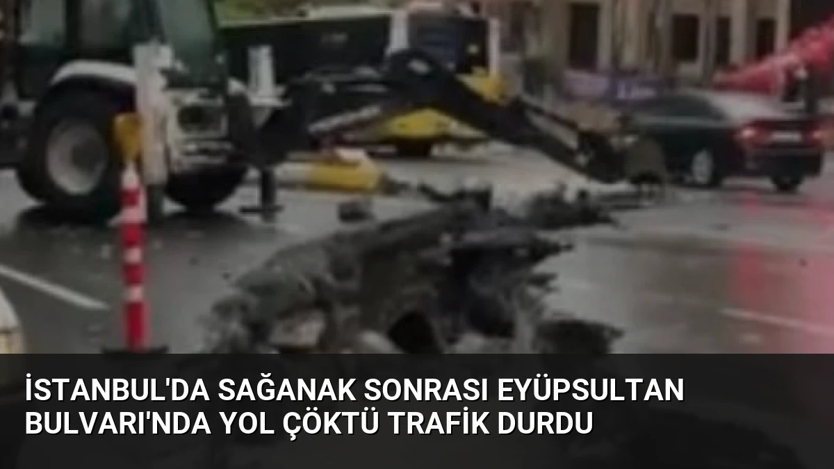 İstanbul’da Sağanak Sonrası Eyüpsultan Bulvarı’nda Yol Çöktü Trafik Durdu