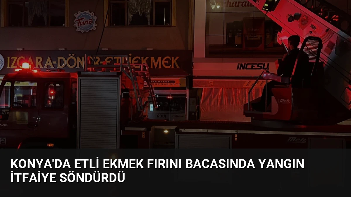 Konya’da Etli Ekmek Fırını Bacasında Yangın İtfaiye Söndürdü