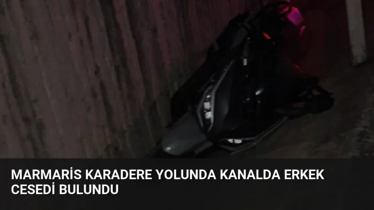 Marmaris Karadere Yolunda Kanalda Erkek Cesedi Bulundu