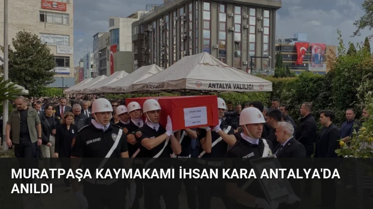 Muratpaşa Kaymakamı İhsan Kara Antalya’da Anıldı