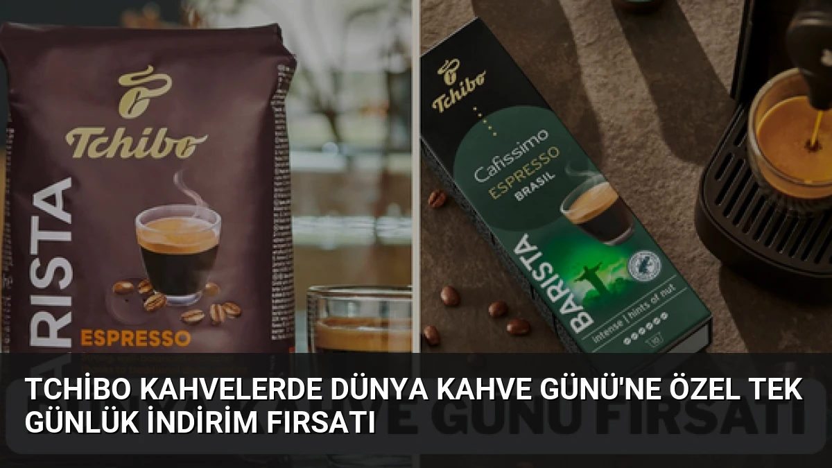 Tchibo Kahvelerde Dünya Kahve Günü’ne Özel Tek Günlük İndirim Fırsatı