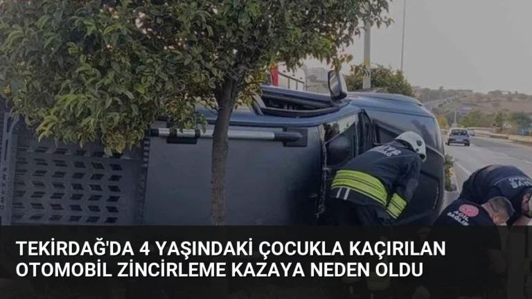 Tekirdağ’da 4 Yaşındaki Çocukla Kaçırılan Otomobil Zincirleme Kazaya Neden Oldu